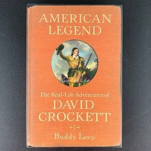 American Legend: The Real-Life Adventures of David Crockett by Buddy Levy. 2005.